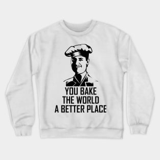 You bake the world a better place Crewneck Sweatshirt